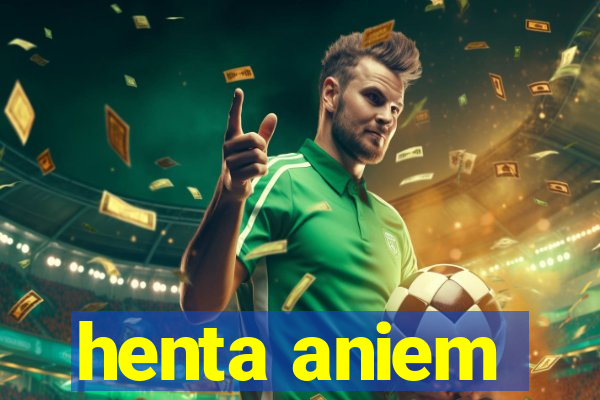 henta aniem